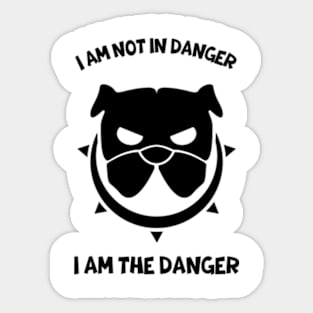 i am not in danger i am the danger Sticker